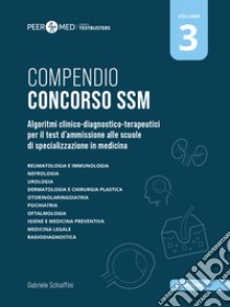 Peer4Med. Compendio Concorso SSM. Scuole di specializzazione in medicina. Vol. 3: Algoritmi clinico-diagnostico-terapeutici per il test d'ammissione alle scuole di specializzazione in medicina libro di Schiaffini Gabriele