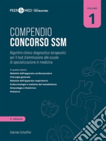 Peer4Med. Compendio Concorso SSM. Vol. 1: Algoritmi clinico-diagnostico-terapeutici per il test d'ammissione alle scuole di specializzazione in medicina libro di Schiaffini Gabriele