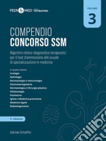 Peer4Med. Compendio Concorso SSM. Scuole di specializzazione in medicina. Vol. 3: Algoritmi clinico-diagnostico-terapeutici per il test d'ammissione alle scuole di specializzazione in medicina libro di Schiaffini Gabriele