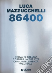 86400. Trova te stesso e cambia la tua vita con l'intelligenza valoriale libro di Mazzucchelli Luca