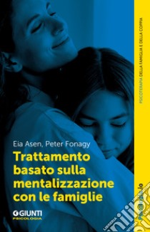 Trattamento basato sulla mentalizzazione con le famiglie libro di Asen Eia; Fonagy Peter