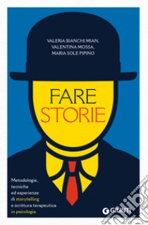 Fare storie. Metodologie, tecniche ed esperienze di storytelling e scrittura terapeutica in psicologia libro di Bianchi Mian Valeria; Mossa Valentina; Pipino Maria Sole