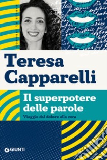 Il superpotere delle parole. Viaggio dal dolore alla cura libro di Capparelli Teresa