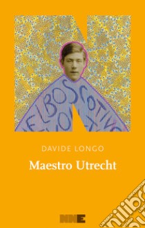 Maestro Utrecht libro di Longo Davide