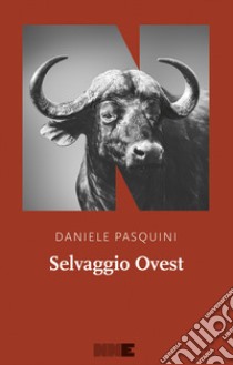 Selvaggio ovest libro di Pasquini Daniele