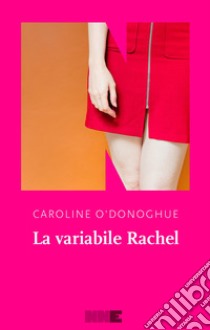 La variabile Rachel libro di O'Donoghue Caroline