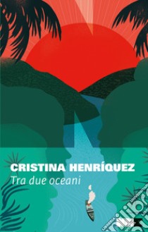 Tra due oceani libro di Henríquez Cristina