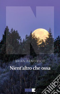 Nient'altro che ossa libro di Panowich Brian