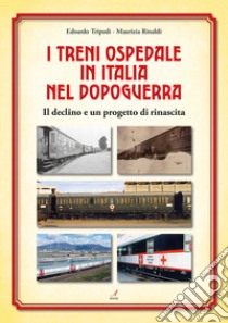 I treni ospedale in Italia nel dopoguerra. Il declino e un progetto di rinascita libro di Tripodi Edoardo; Rinaldi Maurizia
