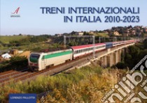 Treni internazionali in Italia 2010-2023 libro di Pallotta Lorenzo