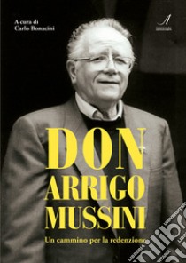 Don Arrigo Mussini. Un cammino per la redenzione libro di Bonacini C. (cur.)