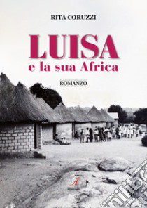 Luisa e la sua Africa libro di Coruzzi Rita