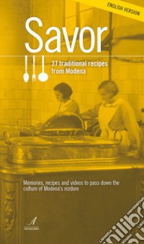 Savor. 37 traditional recipes from Modena. Memories, recipes and videos to pass down the culture of Modena's rezdore libro di Cherchi Antonio