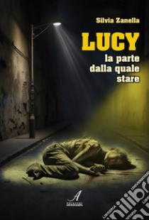 Lucy. La parte dalla quale stare libro di Zanella Silvia