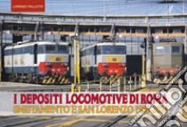 I depositi locomotiva di Roma. San Lorenzo e Smistamento 1995-2020 libro di Pallotta Lorenzo