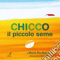 Chicco il piccolo seme libro di Bonacini Maria Pia