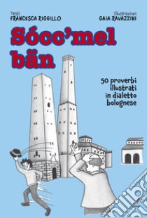 Socc'mel ban. 50 proverbi illustrati in dialetto bolognese libro di Riggillo Francesca