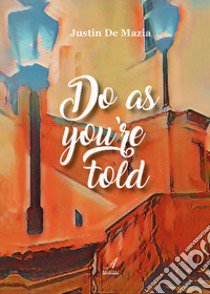 Do as you're told libro di De Mazia Justin