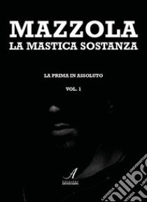 La mastica sostanza la prima in assoluto. Vol. 1 libro di Mazzola Maurizio