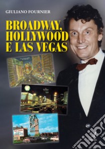 Broadway, Hollywood e Las Vegas libro di Fournier Giuliano