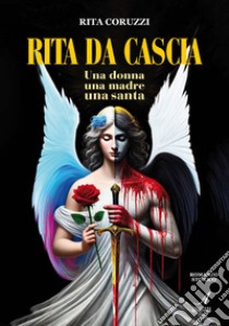 Rita Da Cascia. Una donna, una madre, una santa libro di Coruzzi Rita