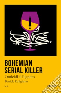 Bohemian serial killer. Omicidio al Pigneto libro di Rutigliano Daniele