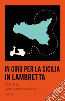 In giro per la Sicilia in Lambretta libro di Mistretta A. (cur.)