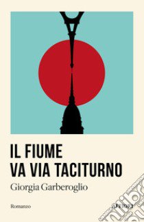 Il fiume va via taciturno libro di Garberoglio Giorgia