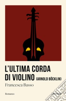 L'ultima corda di violino libro di Basso Francesca