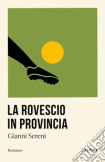 La rovescio in provincia libro di Sereni Gianni