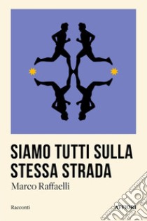 Siamo tutti sulla stessa strada libro di Raffaelli Marco