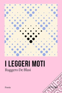 I leggeri moti libro di De Blasi Ruggero