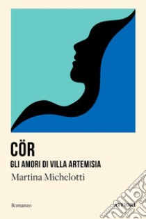 CÖR Gli amori di villa Artemisia libro di Michelotti Martina