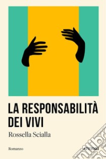 La responsabilità dei vivi libro di Scialla Rossella