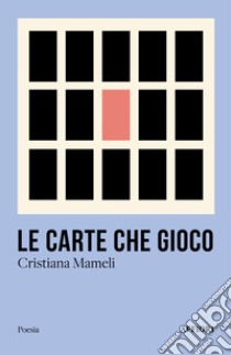 Le carte che gioco libro di Mameli Cristiana