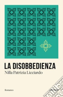 La disobbedienza libro di Licciardo Nilla Patrizia