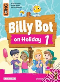 Billy Bot on holidays. Per la Scuola elementare. Con e-book. Con espansione online. Vol. 1 libro