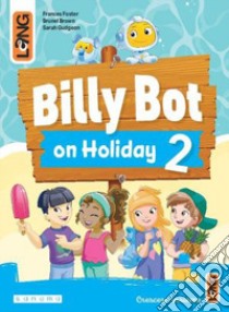 Billy Bot on holidays. Per la Scuola elementare. Con e-book. Con espansione online. Vol. 2 libro