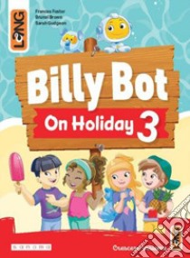 Billy Bot on holidays. Per la Scuola elementare. Con e-book. Con espansione online. Vol. 3 libro