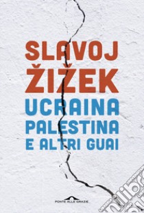 Ucraina, Palestina e altri guai libro di Zizek Slavoj