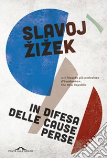 In difesa delle cause perse. Materiali per la rivoluzione globale libro di Zizek Slavoj