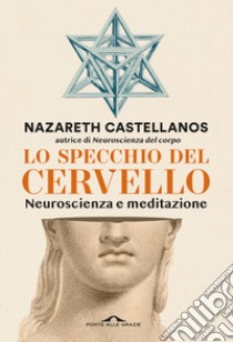 Lo specchio del cervello. Neuroscienza e meditazione libro di Castellanos Nazareth