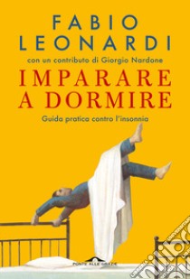 Imparare a dormire. Guida pratica contro l'insonnia libro di Leonardi Fabio