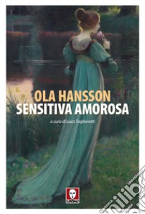 Sensitiva amorosa libro di Hansson Ola; Taglianetti L. (cur.)