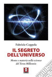 Il segreto dell'universo. Mente e materia nella scienza del terzo millennio libro di Coppola Fabrizio