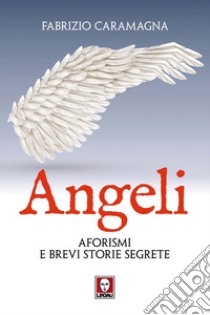 Angeli. Aforismi e brevi storie segrete libro di Caramagna Fabrizio