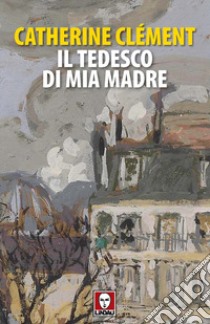 Il tedesco di mia madre libro di Clément Catherine