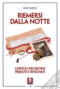 Riemersi dalla notte. L'ufficio dei destini perduti e ritrovati libro di Karlin Elise