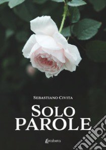 Solo parole libro di Civita Sebastiano