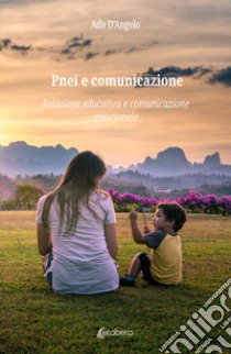 Pnei e comunicazione. Relazione educativa e comunicazione emozionale libro di Ada D'Angelo